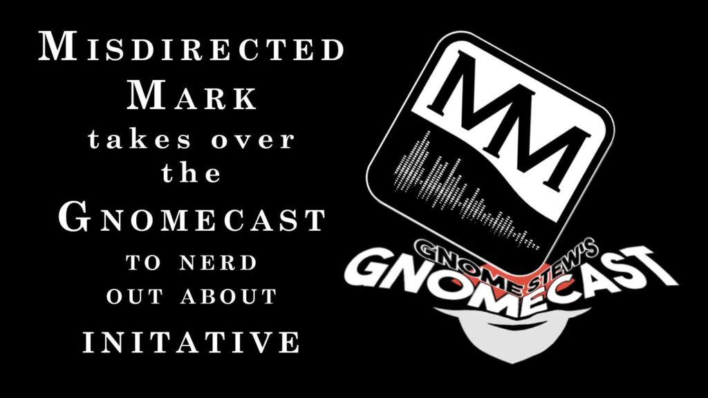 Initiative - The Misdirected Mark Podcast takes over the Gnomecast
